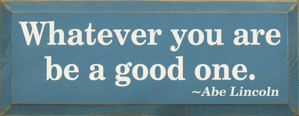DECOR WHATEVER YOU ARE BE A GOOD ONE #288