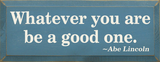 DECOR WHATEVER YOU ARE BE A GOOD ONE #288